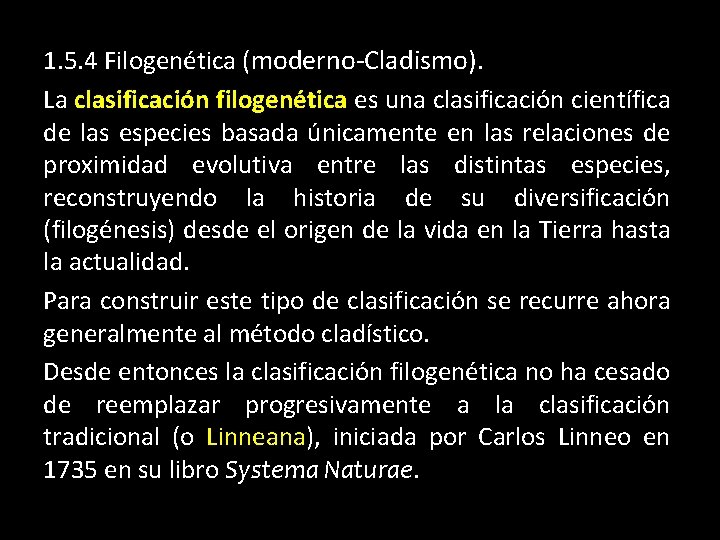 1. 5. 4 Filogenética (moderno-Cladismo). La clasificación filogenética es una clasificación científica de las