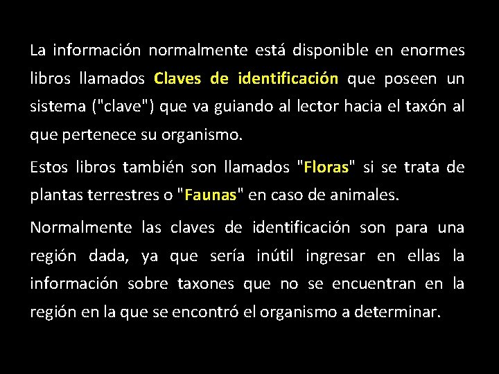 La información normalmente está disponible en enormes libros llamados Claves de identificación que poseen