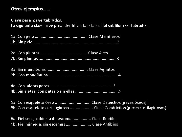Otros ejemplos…… Clave para los vertebrados. La siguiente clave sirve para identificar las clases
