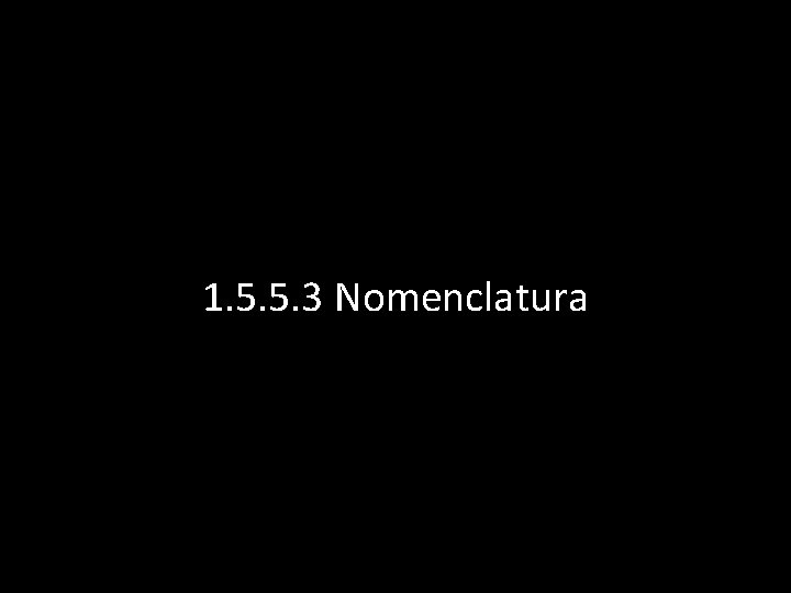 1. 5. 5. 3 Nomenclatura 