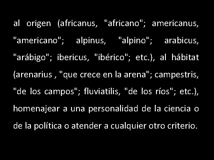 al origen (africanus, "africano"; americanus, "americano"; alpinus, "alpino"; arabicus, "arábigo"; ibericus, "ibérico"; etc. ),