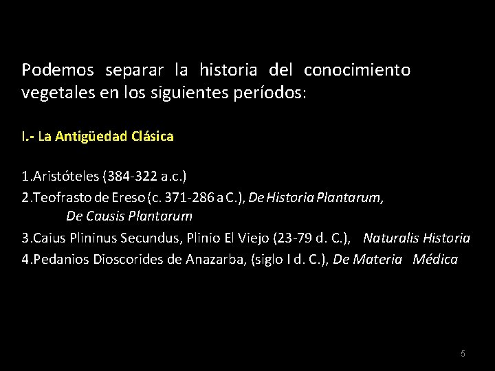 Podemos separar la historia del conocimiento de los vegetales en los siguientes períodos: I.