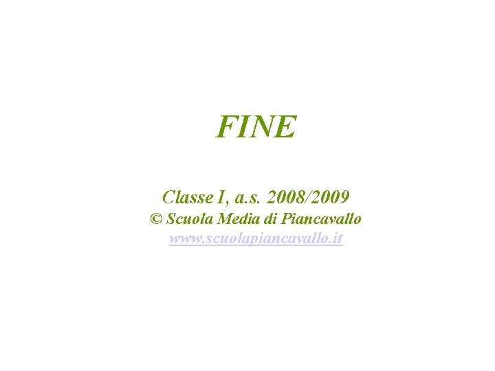 FINE Classe I, a. s. 2008/2009 © Scuola Media di Piancavallo www. scuolapiancavallo. it