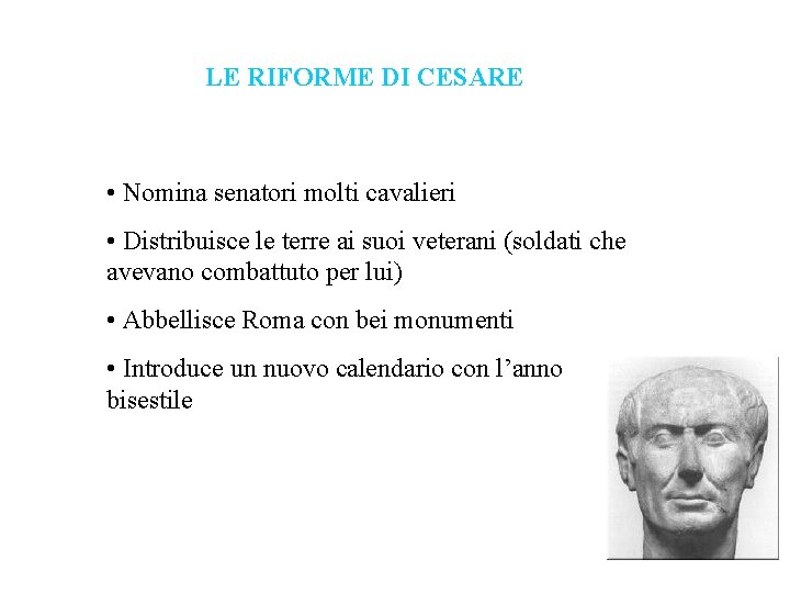 LE RIFORME DI CESARE • Nomina senatori molti cavalieri • Distribuisce le terre ai