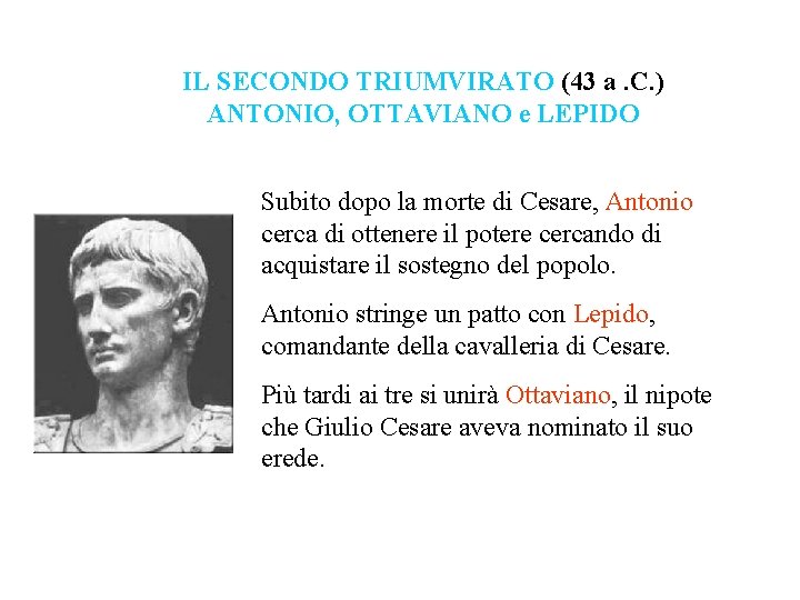 IL SECONDO TRIUMVIRATO (43 a. C. ) ANTONIO, OTTAVIANO e LEPIDO Subito dopo la
