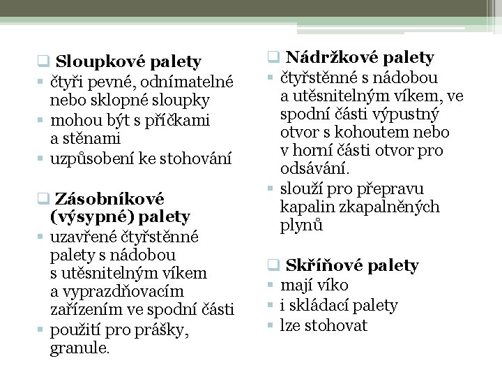 q Nádržkové palety q Sloupkové palety § čtyřstěnné s nádobou § čtyři pevné, odnímatelné