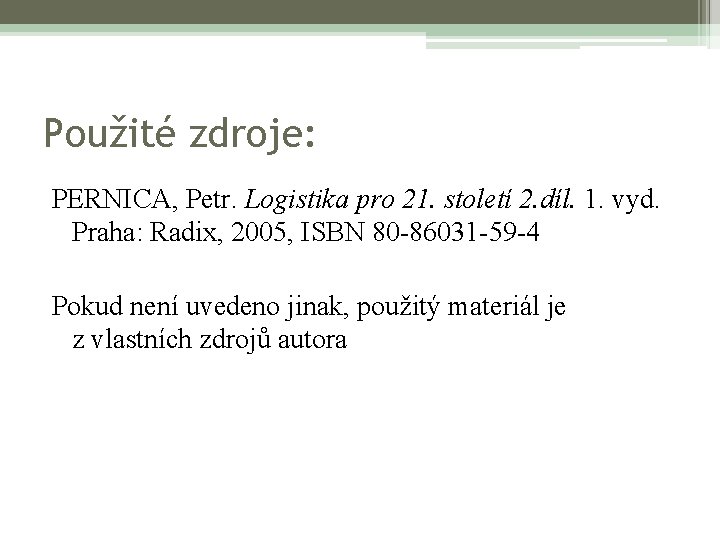 Použité zdroje: PERNICA, Petr. Logistika pro 21. století 2. díl. 1. vyd. Praha: Radix,