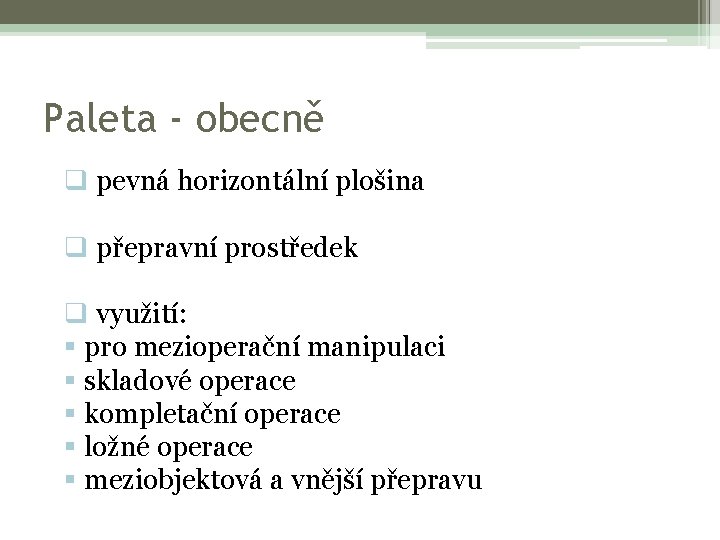 Paleta - obecně q pevná horizontální plošina q přepravní prostředek q využití: § pro