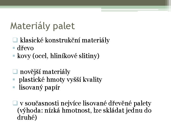 Materiály palet q klasické konstrukční materiály § dřevo § kovy (ocel, hliníkové slitiny) q