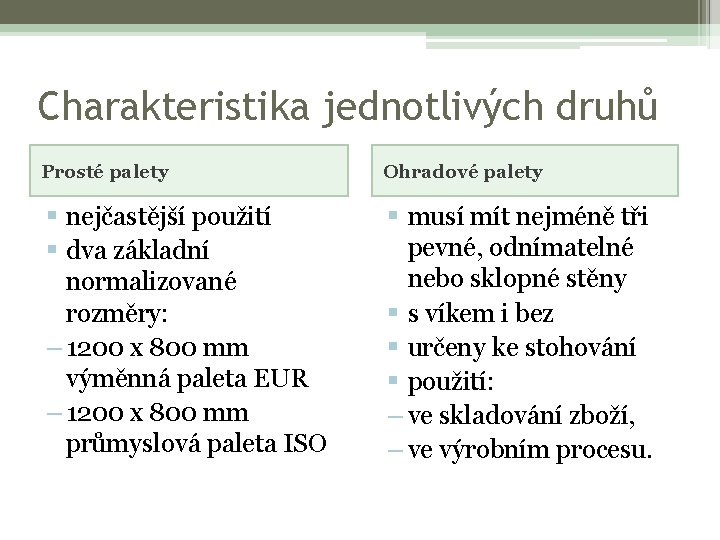 Charakteristika jednotlivých druhů Prosté palety Ohradové palety § nejčastější použití § dva základní normalizované