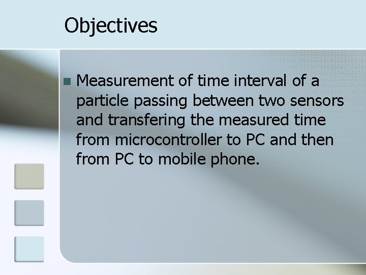 Objectives n Measurement of time interval of a particle passing between two sensors and