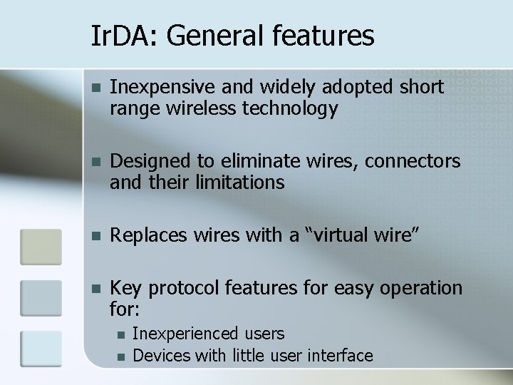 Ir. DA: General features n Inexpensive and widely adopted short range wireless technology n