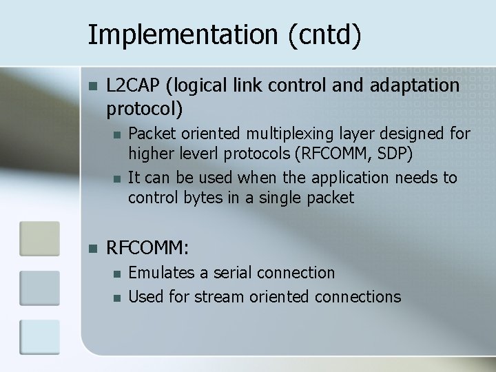 Implementation (cntd) n L 2 CAP (logical link control and adaptation protocol) n n