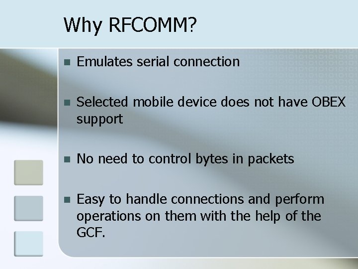 Why RFCOMM? n Emulates serial connection n Selected mobile device does not have OBEX