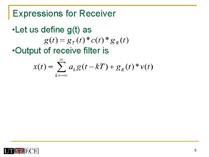 Expressions for Receiver • Let us define g(t) as • Output of receive filter