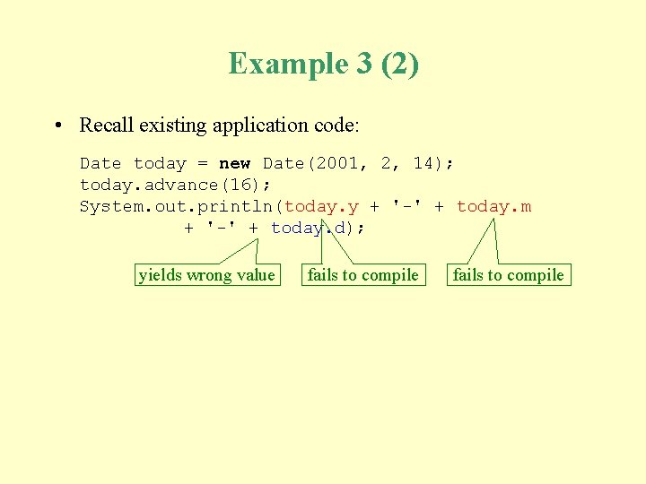 Example 3 (2) • Recall existing application code: Date today = new Date(2001, 2,