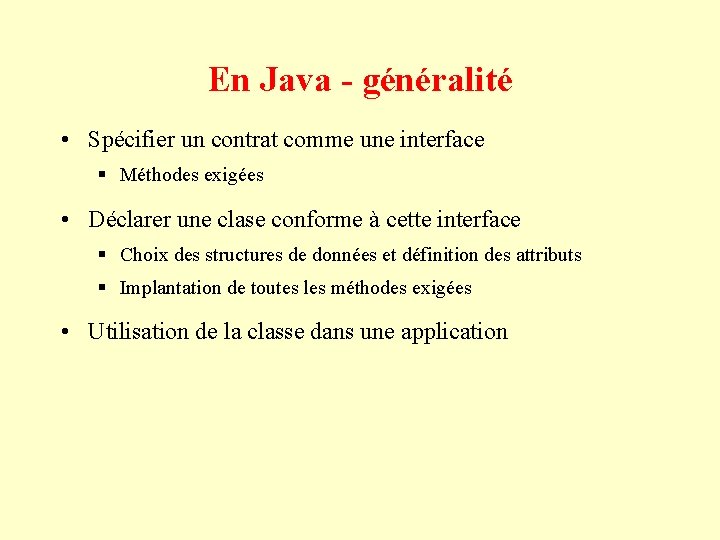 En Java - généralité • Spécifier un contrat comme une interface § Méthodes exigées