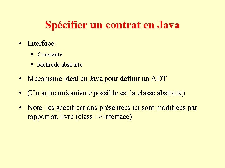 Spécifier un contrat en Java • Interface: § Constante § Méthode abstraite • Mécanisme Spécifier un contrat en Java • Interface: § Constante § Méthode abstraite • Mécanisme