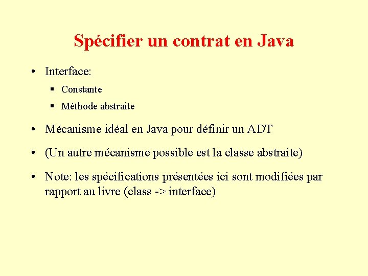 Spécifier un contrat en Java • Interface: § Constante § Méthode abstraite • Mécanisme