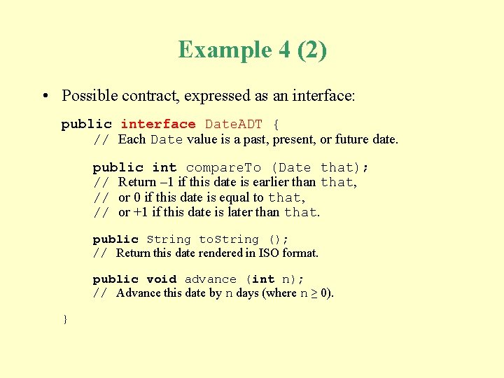 Example 4 (2) • Possible contract, expressed as an interface: public interface Date. ADT