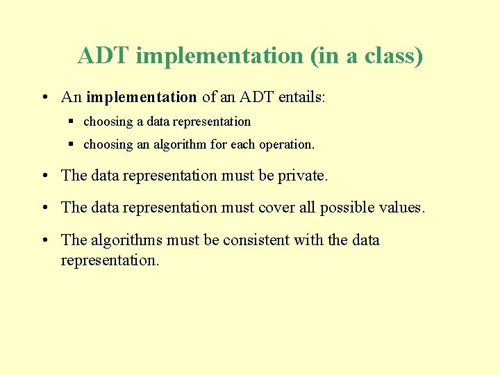 ADT implementation (in a class) • An implementation of an ADT entails: § choosing