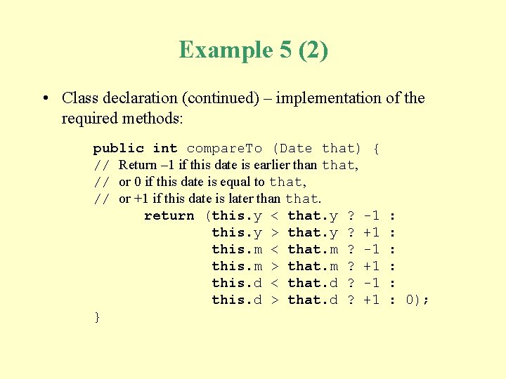 Example 5 (2) • Class declaration (continued) – implementation of the required methods: public