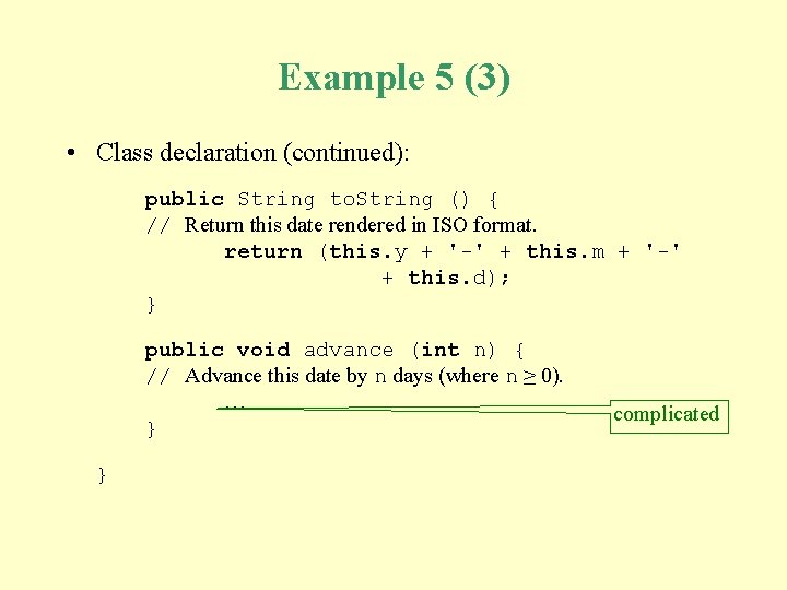 Example 5 (3) • Class declaration (continued): public String to. String () { //