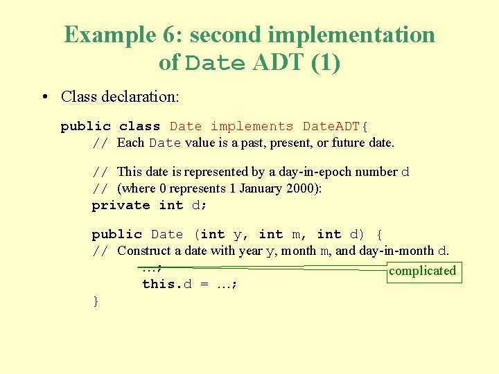 Example 6: second implementation of Date ADT (1) • Class declaration: public class Date
