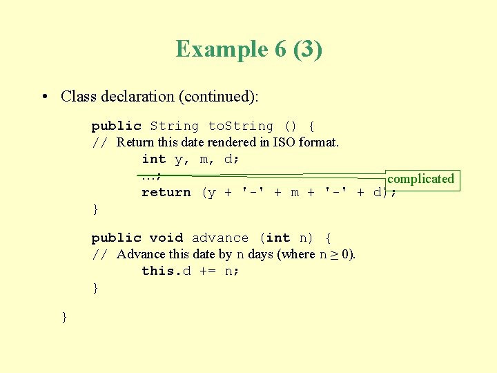 Example 6 (3) • Class declaration (continued): public String to. String () { //