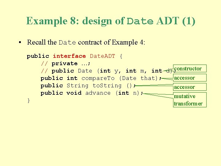 Example 8: design of Date ADT (1) • Recall the Date contract of Example