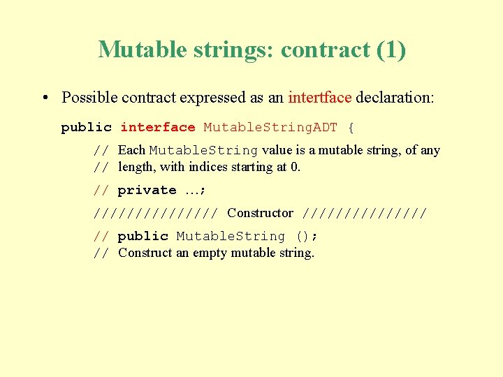 Mutable strings: contract (1) • Possible contract expressed as an intertface declaration: public interface