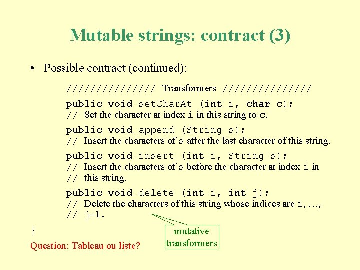 Mutable strings: contract (3) • Possible contract (continued): //////// Transformers //////// public void set.