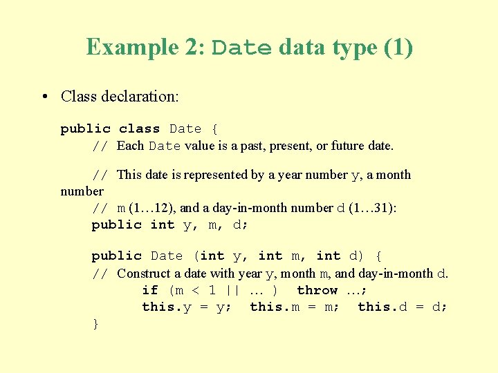 Example 2: Date data type (1) • Class declaration: public class Date { //