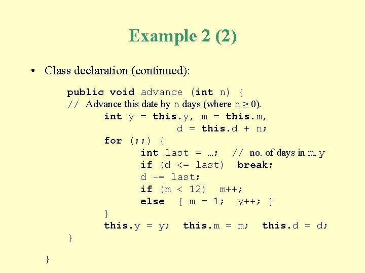 Example 2 (2) • Class declaration (continued): public void advance (int n) { //
