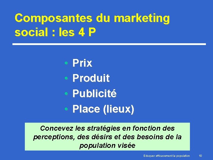 Composantes du marketing social : les 4 P • • Prix Produit Publicité Place