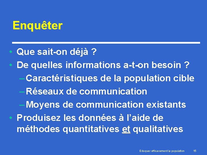 Enquêter • Que sait-on déjà ? • De quelles informations a-t-on besoin ? –