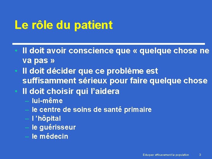 Le rôle du patient • Il doit avoir conscience que « quelque chose ne