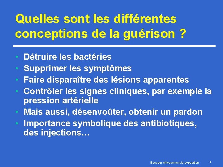 Quelles sont les différentes conceptions de la guérison ? • • Détruire les bactéries