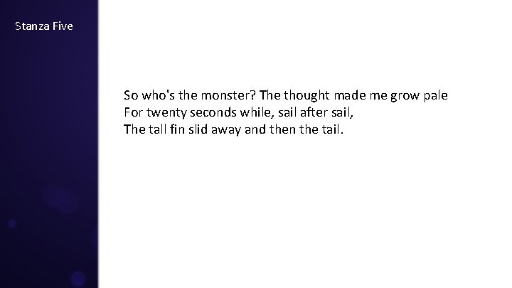 Stanza Five So who's the monster? The thought made me grow pale For twenty