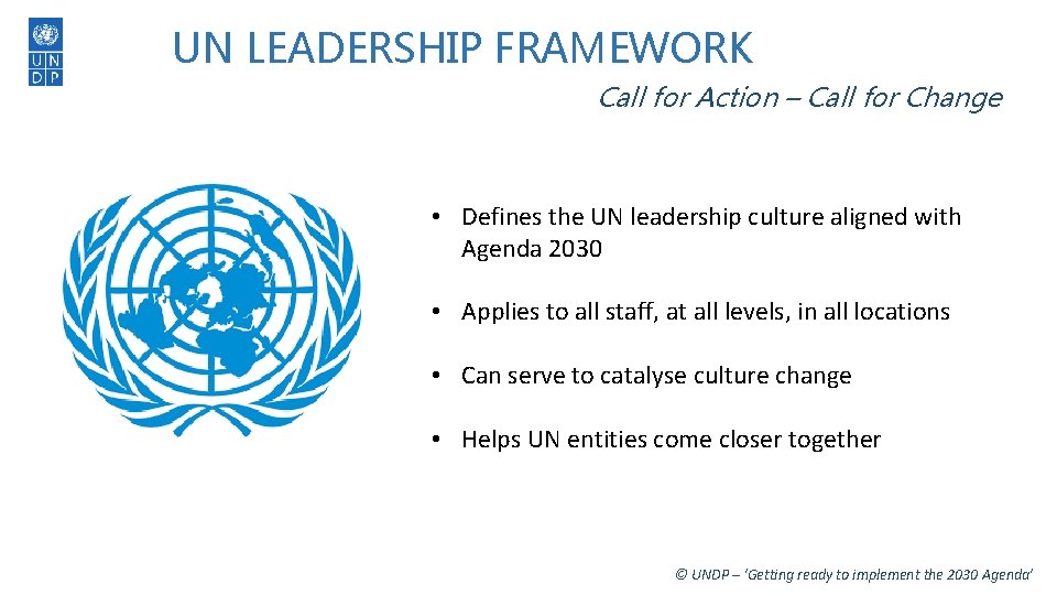 UN LEADERSHIP FRAMEWORK Call for Action – Call for Change • Defines the UN