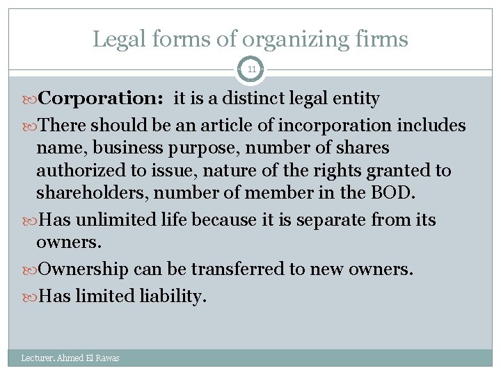 Legal forms of organizing firms 11 Corporation: it is a distinct legal entity There