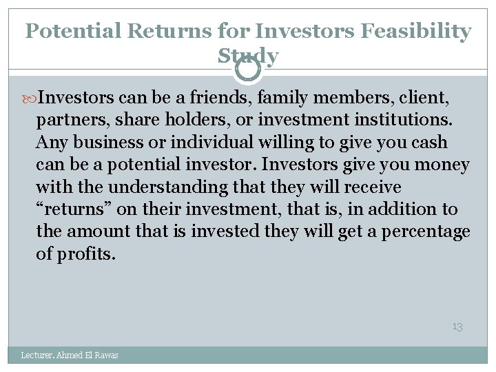 Potential Returns for Investors Feasibility Study Investors can be a friends, family members, client,