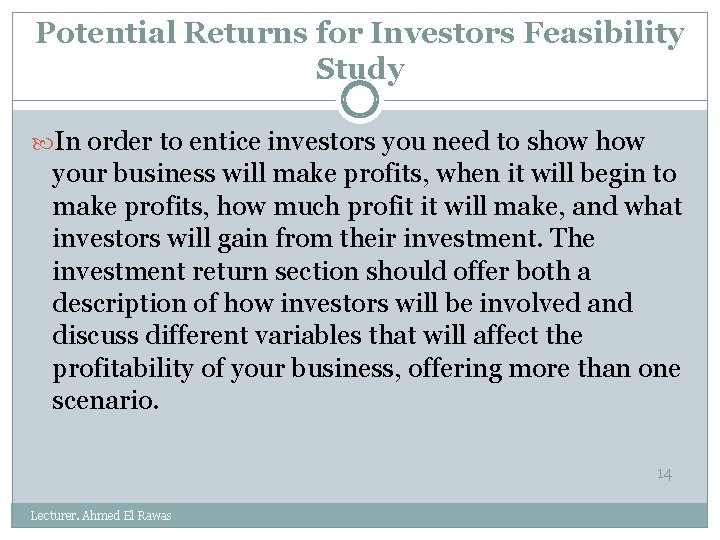 Potential Returns for Investors Feasibility Study In order to entice investors you need to