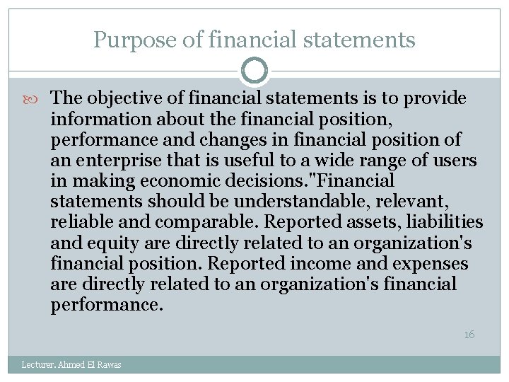 Purpose of financial statements The objective of financial statements is to provide information about