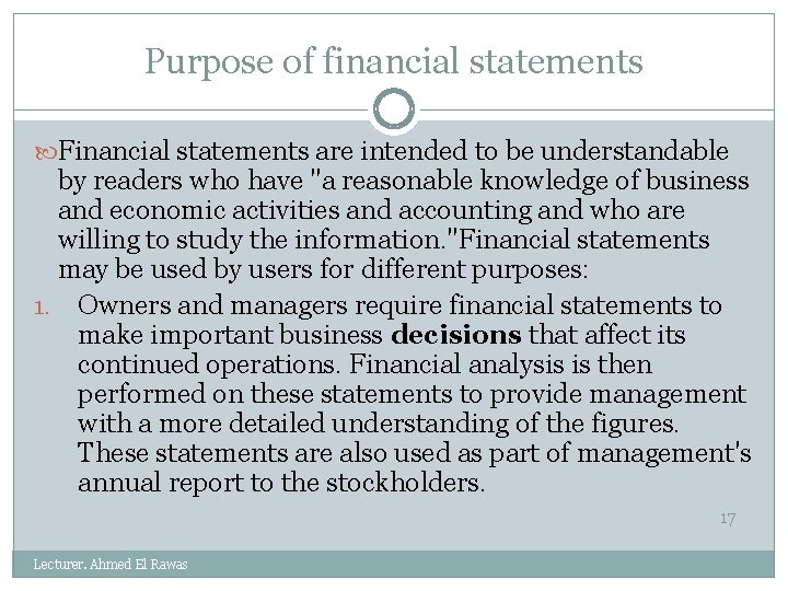 Purpose of financial statements Financial statements are intended to be understandable by readers who
