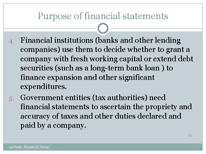 Purpose of financial statements 4. Financial institutions (banks and other lending companies) use them