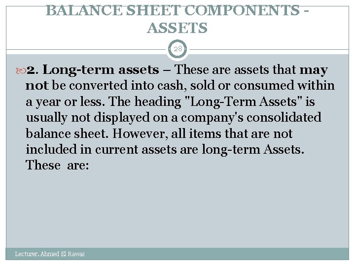BALANCE SHEET COMPONENTS - ASSETS 28 2. Long-term assets – These are assets that