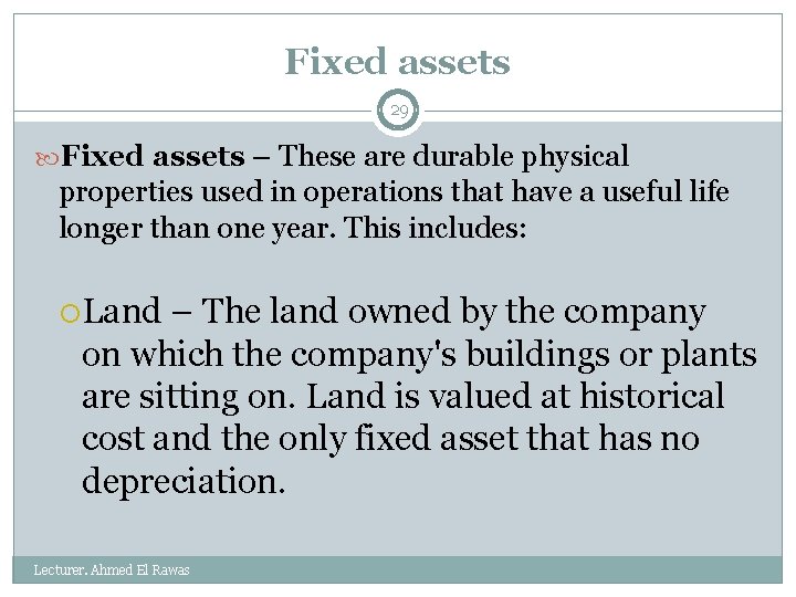 Fixed assets 29 Fixed assets – These are durable physical properties used in operations