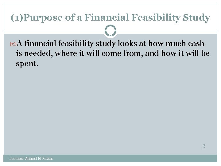 (1)Purpose of a Financial Feasibility Study A financial feasibility study looks at how much