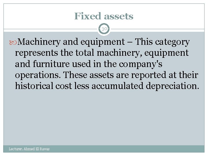 Fixed assets 30 Machinery and equipment – This category represents the total machinery, equipment